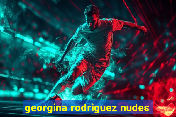 georgina rodriguez nudes